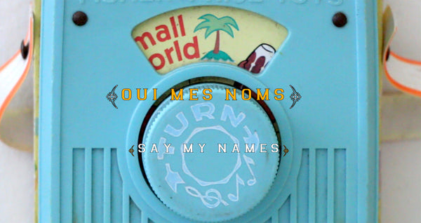 oui mes noms (say my names)